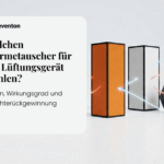 Welchen Wärmetauscher für ein Lüftungsgerät wählen? Typen, Wirkungsgrad und Feuchterückgewinnung